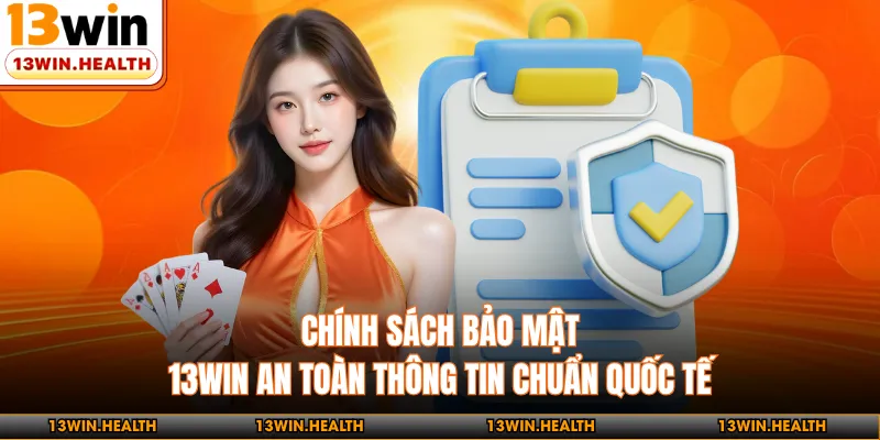 Chính Sách Bảo Mật 13WIN - An Toàn Thông Tin Chuẩn Quốc Tế