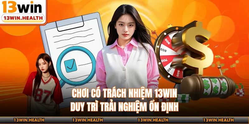 Chơi Có Trách Nhiệm 13WIN - Duy Trì Trải Nghiệm Ổn Định