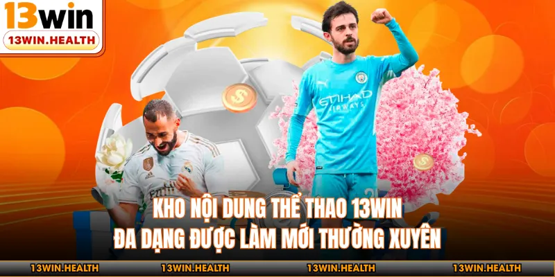 Kho nội dung thể thao 13WIN đa dạng được làm mới thường xuyên