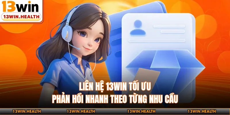 Liên Hệ 13WIN - Tối Ưu Phản Hồi Nhanh Theo Từng Nhu Cầu