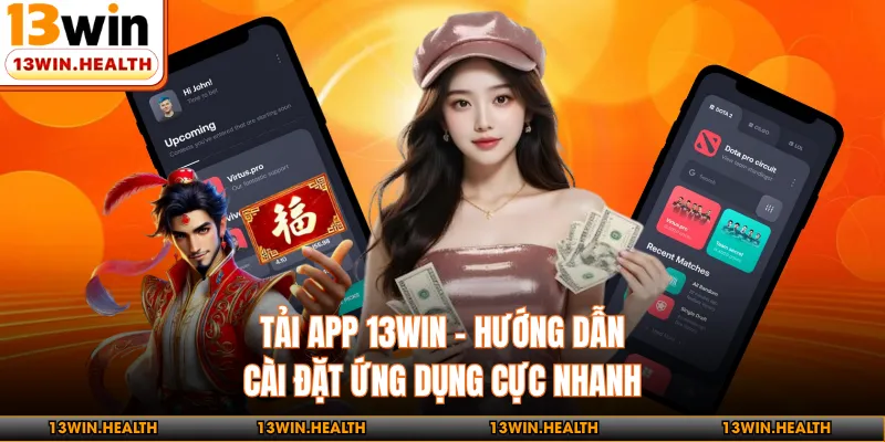 Tải App 13WIN - Hướng Dẫn Cài Đặt Ứng Dụng Cực Nhanh
