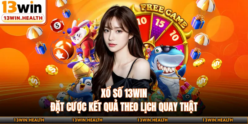 Xổ Số 13WIN - Đặt Cược Kết Quả Theo Lịch Quay Thật